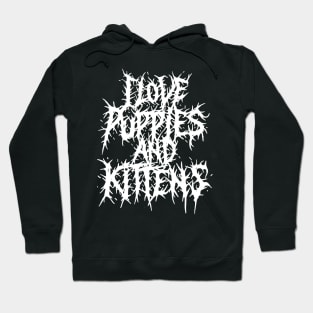 I love Puppies and Kittens Grindcore deathmetal logo Hoodie